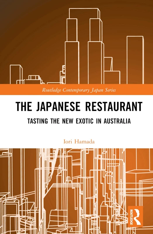 Routledge The Japanese Restaurant: Tasting the New Exotic