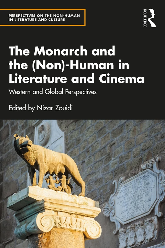The Monarch and the (Non)-Human in Literature and Cinema: Western and Global Perspectives (Perspectives on the Non-Human in Literature and Culture)