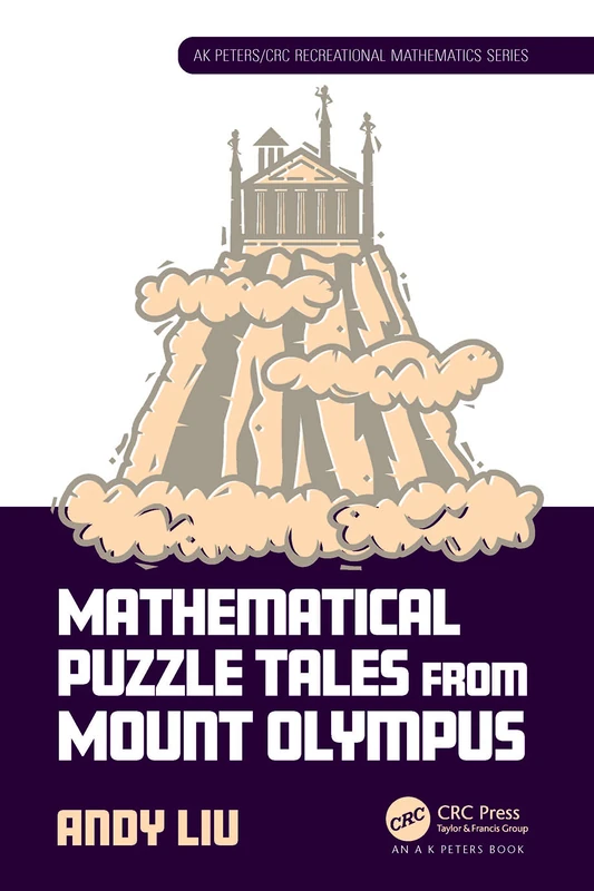 Mathematical Puzzle Tales from Mount Olympus (AK Peters/CRC Recreational Mathematics Series)
