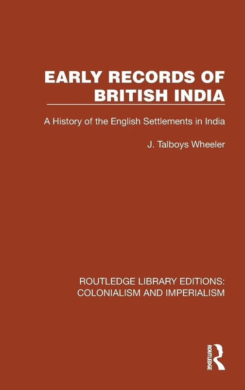 Early Records of British India: A History of the English Settlements in India (Routledge Library Editions: Colonialism and Imperialism)