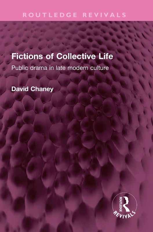 Fictions of Collective Life: Public drama in late modern culture (Routledge Revivals)