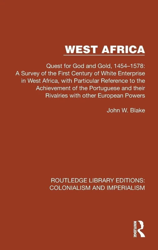 West Africa: Quest for God and Gold, 1454–1578: A Survey of the First Century of White Enterprise in West Africa, with Particular Reference to the ... Editions: Colonialism and Imperialism)