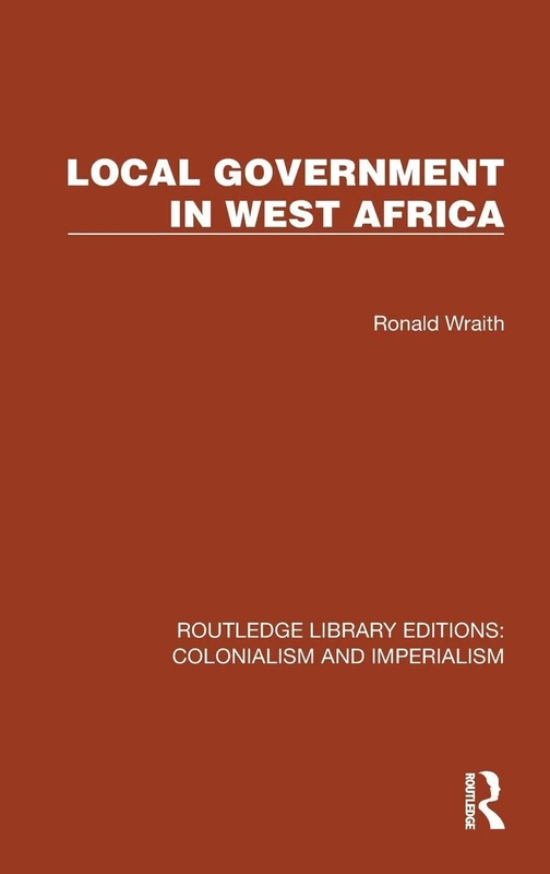 Local Government in West Africa (Routledge Library Editions: Colonialism and Imperialism)