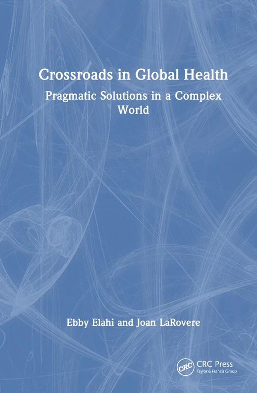 Crossroads in Global Health: Pragmatic Solutions in a Complex World