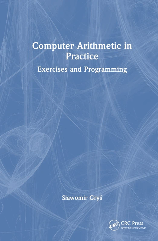CRC Press Computer Arithmetic in Practice: Exercises and Programming