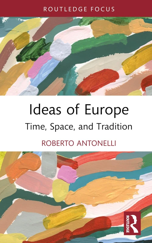 Ideas of Europe: Time, Space, and Tradition (Routledge Focus)