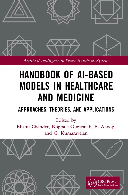 Handbook of AI-Based Models in Healthcare and Medicine: Approaches, Theories, and Applications (Artificial Intelligence in Smart Healthcare Systems)