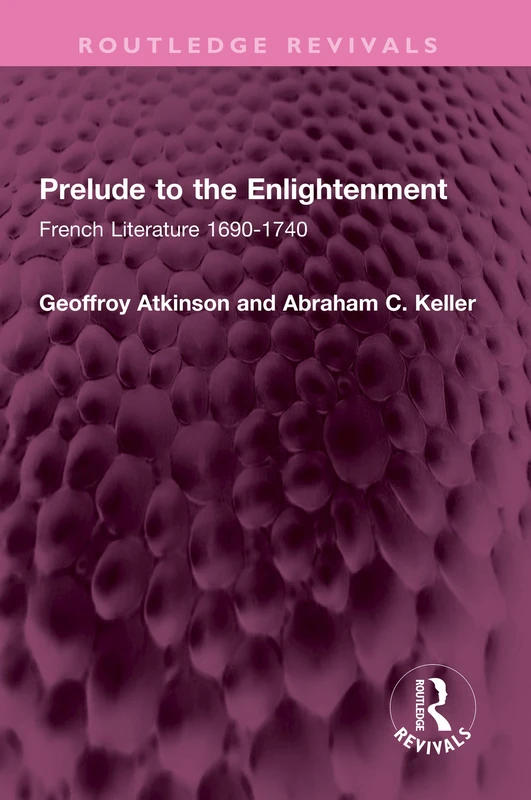 Prelude to the Enlightenment: French Literature 1690-1740 (Routledge Revivals)