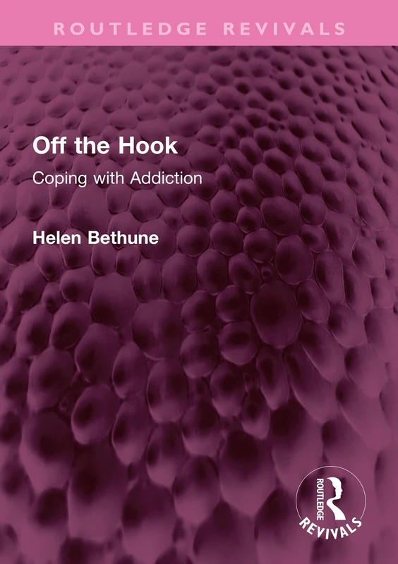 Off the Hook: Coping with Addiction (Routledge Revivals)