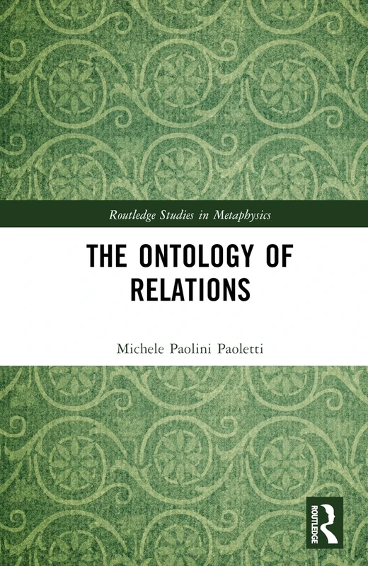 The Ontology of Relations (Routledge Studies in Metaphysics)