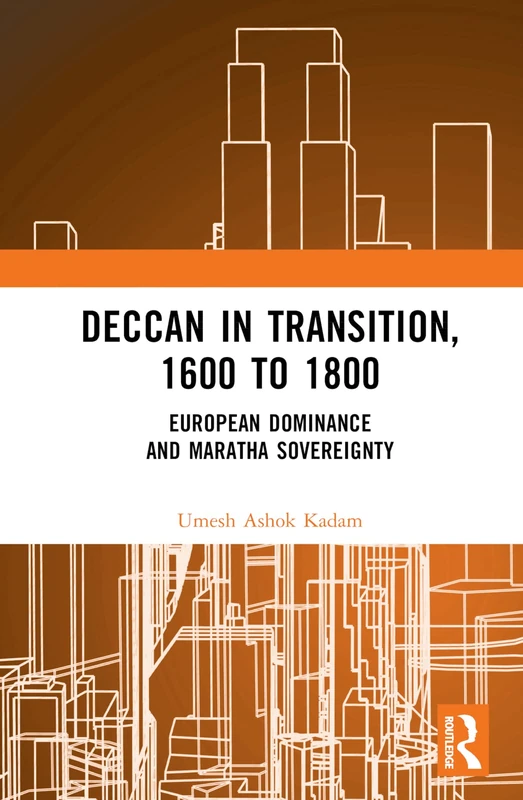 Deccan in Transition, 1600 to 1800: European Dominance and Maratha Sovereignty