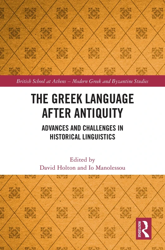The Greek Language after Antiquity: Advances and Challenges in Historical Linguistics (British School at Athens - Modern Greek and Byzantine Studies)