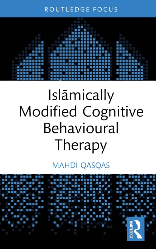 Islāmically Modified Cognitive Behavioural Therapy (Islamic Psychology and Psychotherapy)