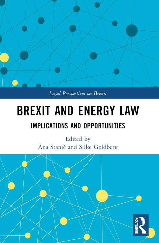 Brexit and Energy Law: Implications and Opportunities (Legal Perspectives on Brexit)