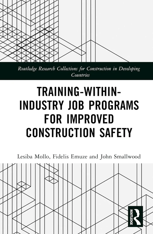 Training-Within-Industry Job Programs for Improved Construction Safety (Routledge Research Collections for Construction in Developing Countries)
