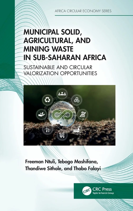 Municipal Solid, Agricultural, and Mining Waste in Sub-Saharan Africa: Sustainable and Circular Valorization Opportunities (Africa Circular Economy Series)