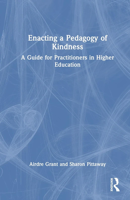 Enacting a Pedagogy of Kindness: A Guide for Practitioners in Higher Education