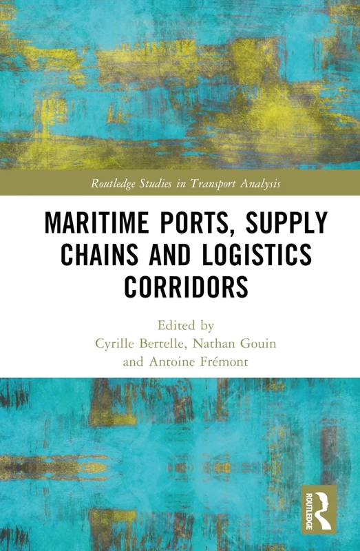 Maritime Ports, Supply Chains and Logistics Corridors (Routledge Studies in Transport Analysis)