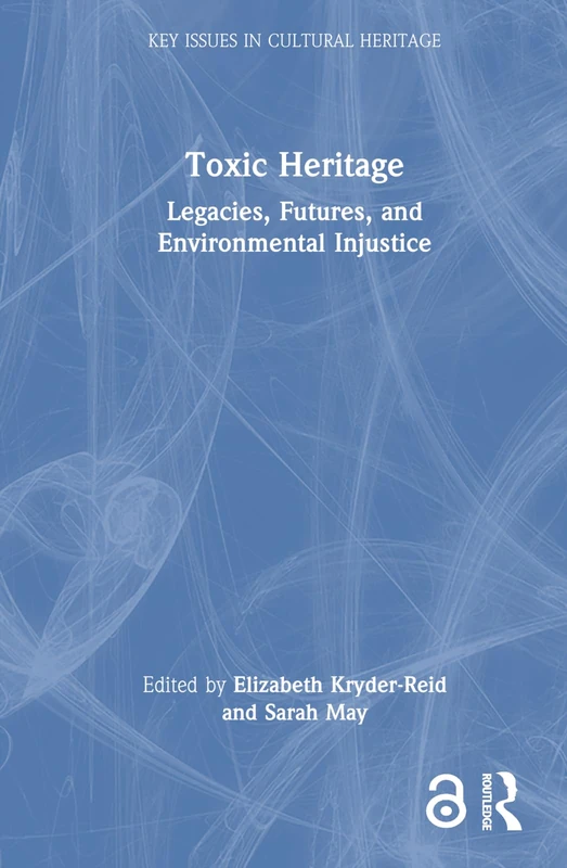 Toxic Heritage: Legacies, Futures, and Environmental Injustice (Key Issues in Cultural Heritage) - Image 1