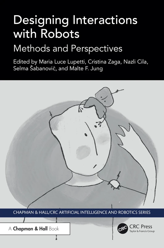 Designing Interactions with Robots: Methods and Perspectives (Chapman & Hall/CRC Artificial Intelligence and Robotics Series)