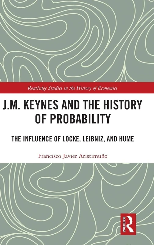 J.M. Keynes and the History of Probability: The Influence of Locke, Leibniz, and Hume (Routledge Studies in the History of Economics) - Image 1
