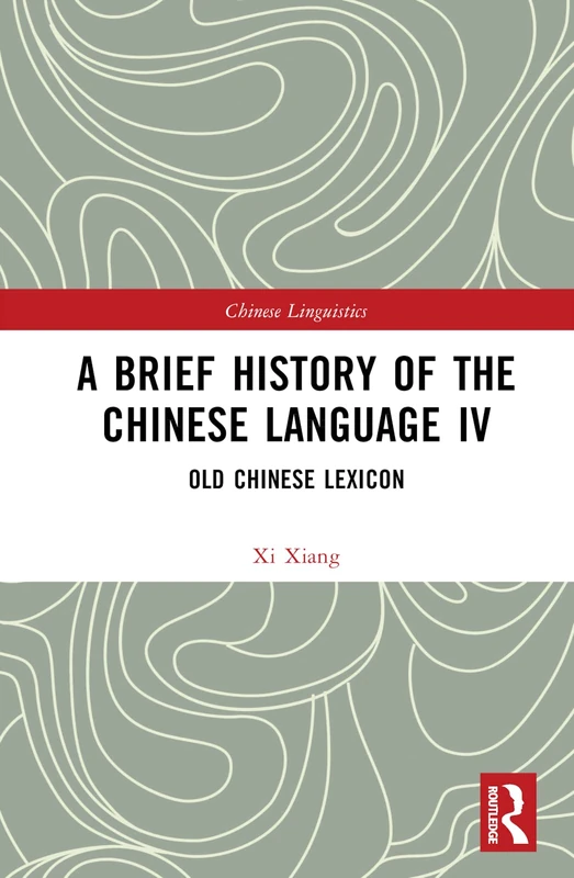 Routledge - A Brief History of the Chinese Language IV: Old Chinese Lexicon
