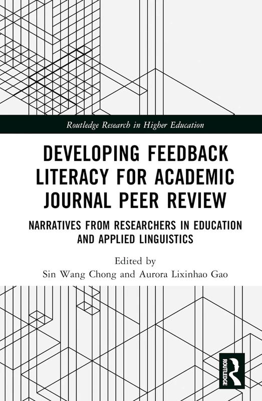 Developing Feedback Literacy for Academic Journal Peer Review: Narratives from Researchers in Education and Applied Linguistics (Routledge Research in Higher Education)