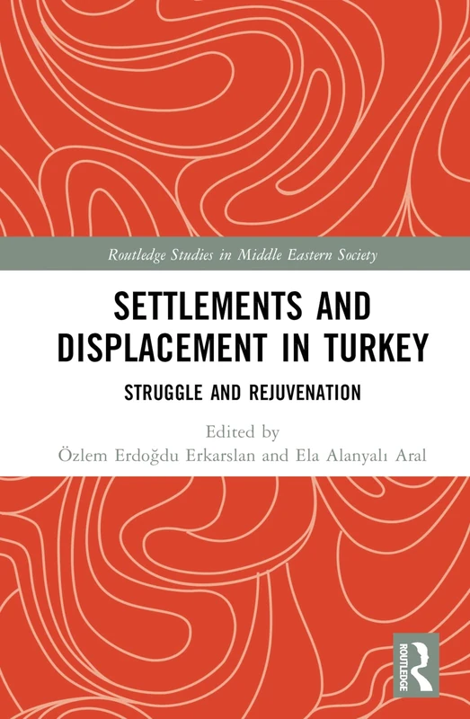 Routledge Settlements and Displacement in Turkey - Book