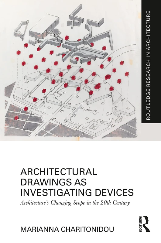 Architectural Drawings as Investigating Devices: Architecture’s Changing Scope in the 20th Century (Routledge Research in Architecture)