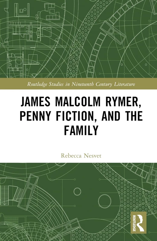 James Malcolm Rymer, Penny Fiction, and the Family (Routledge Studies in Nineteenth Century Literature)