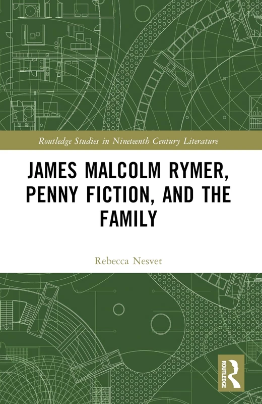 James Malcolm Rymer, Penny Fiction, and the Family (Routledge Studies in Nineteenth Century Literature)