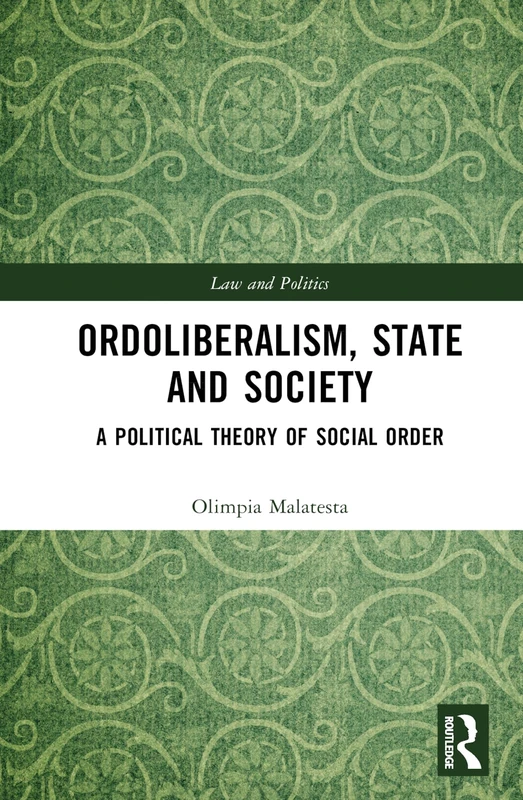 Routledge Ordoliberalism, State and Society - Law and Politics