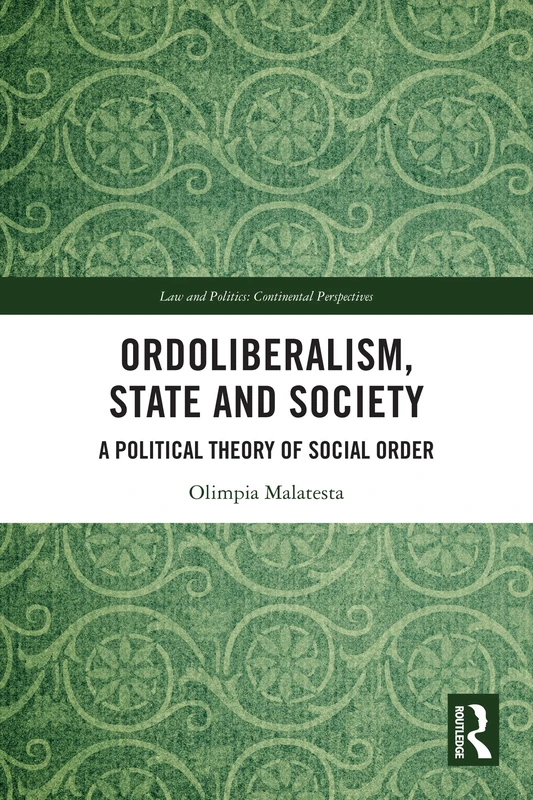 Ordoliberalism, State and Society: A Political Theory of Social Order (Law and Politics)