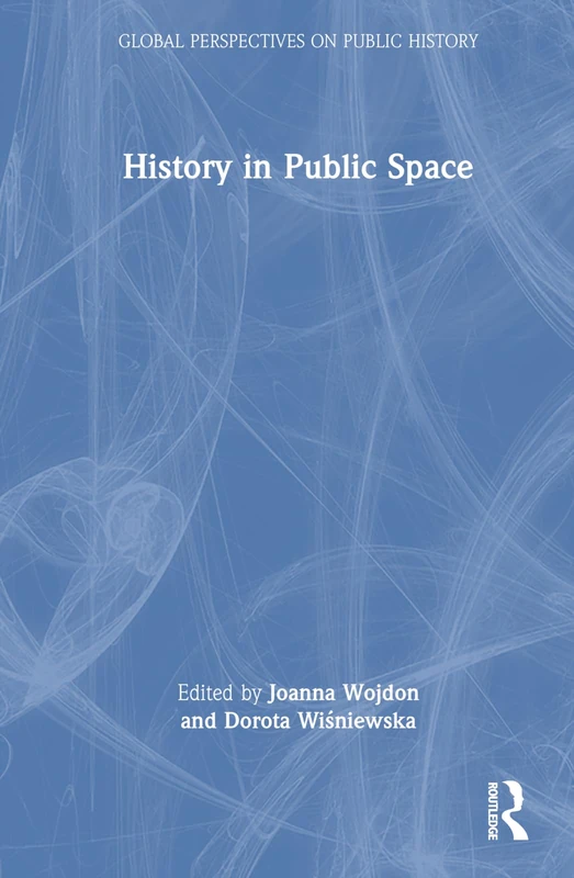 History in Public Space (Global Perspectives on Public History)