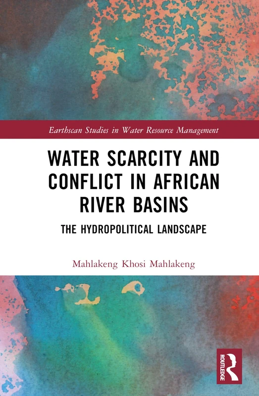 Routledge Water Scarcity and Conflict in African River Basins