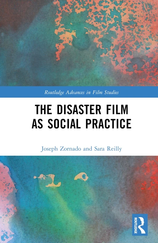 The Disaster Film as Social Practice (Routledge Advances in Film Studies)