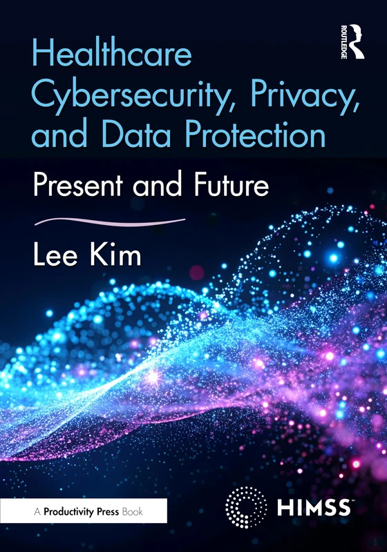 Healthcare Cybersecurity, Privacy, and Data Protection Book