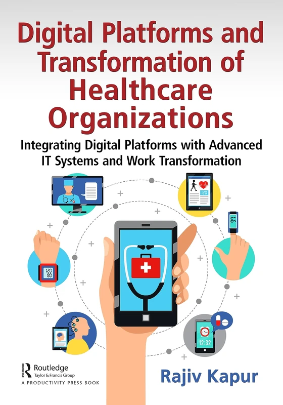 Digital Platforms and Transformation of Healthcare Organizations: Integrating Digital Platforms with Advanced IT Systems and Work Transformation