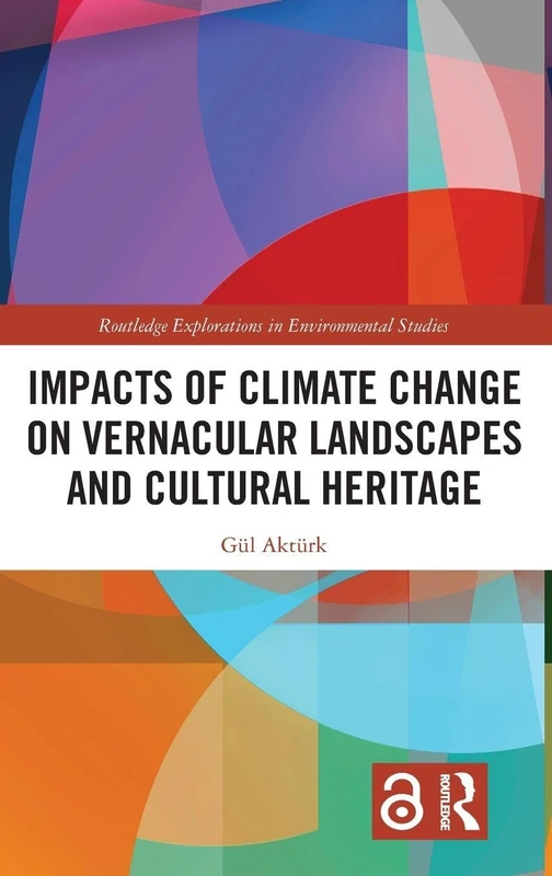 Impacts of Climate Change on Vernacular Landscapes and Cultural Heritage (Routledge Explorations in Environmental Studies)