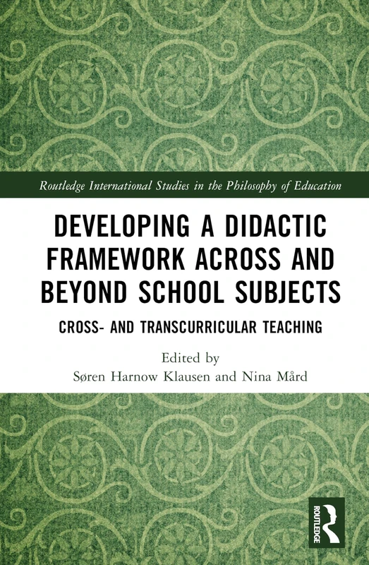 Developing a Didactic Framework Across and Beyond School Subjects: Cross- and Transcurricular Teaching (Routledge Research in Education)