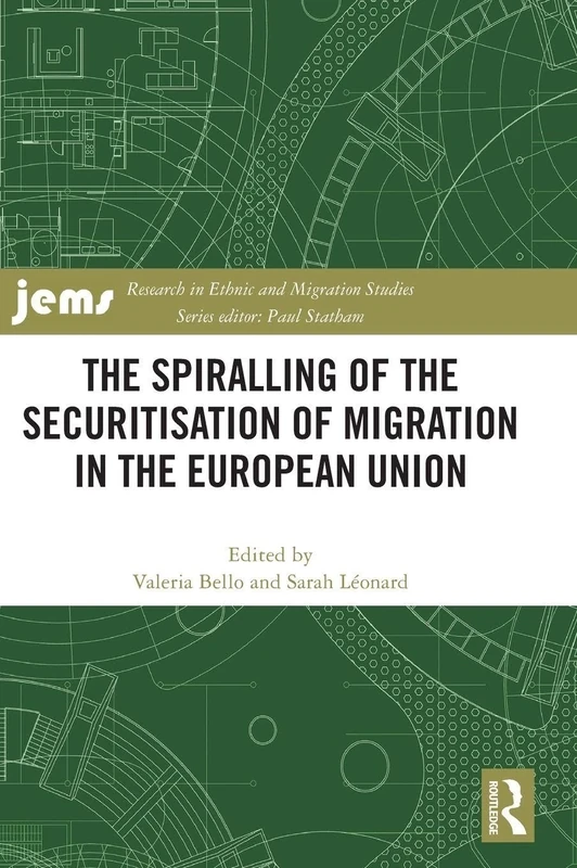 The Spiralling of the Securitisation of Migration in the European Union (Research in Ethnic and Migration Studies)