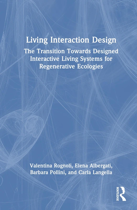 Living Interaction Design: The Transition Towards Designed Interactive Living Systems for Regenerative Ecologies