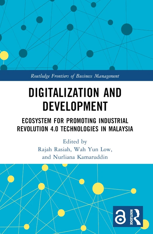 Digitalization and Development: Ecosystem for Promoting Industrial Revolution 4.0 Technologies in Malaysia (Routledge Frontiers of Business Management)