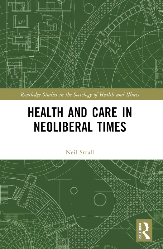 Health and Care in Neoliberal Times (Routledge Studies in the Sociology of Health and Illness) - Image 1