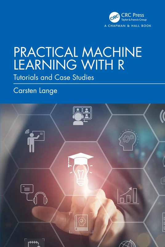 A Practical Machine Learning with R: Tutorials and Case Studies