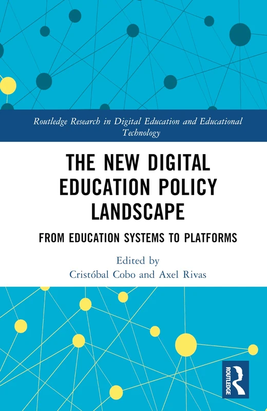 The New Digital Education Policy Landscape: From Education Systems to Platforms (Routledge Research in Digital Education and Educational Technology)