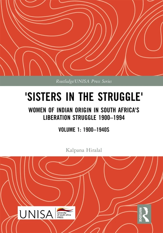'Sisters in the Struggle': Women of Indian Origin in South Africa's Liberation Struggle 1900–1994 (VOLUME 1: 1900–1940s) (Routledge/UNISA Press Series) - Image 1