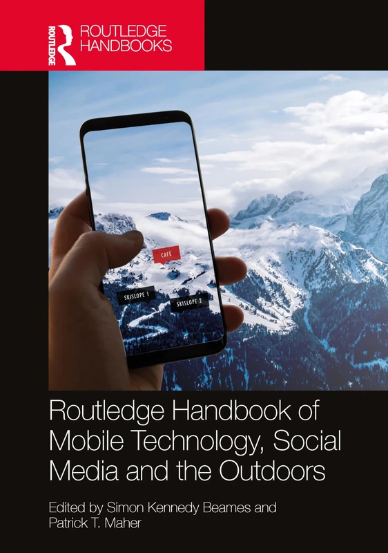 Routledge Handbook of Mobile Technology, Social Media and the Outdoors (Routledge Advances in Outdoor Studies)