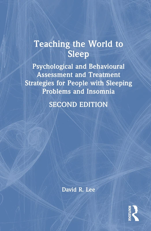 Teaching the World to Sleep: Psychological and Behavioural Assessment and Treatment Strategies for People with Sleeping Problems and Insomnia