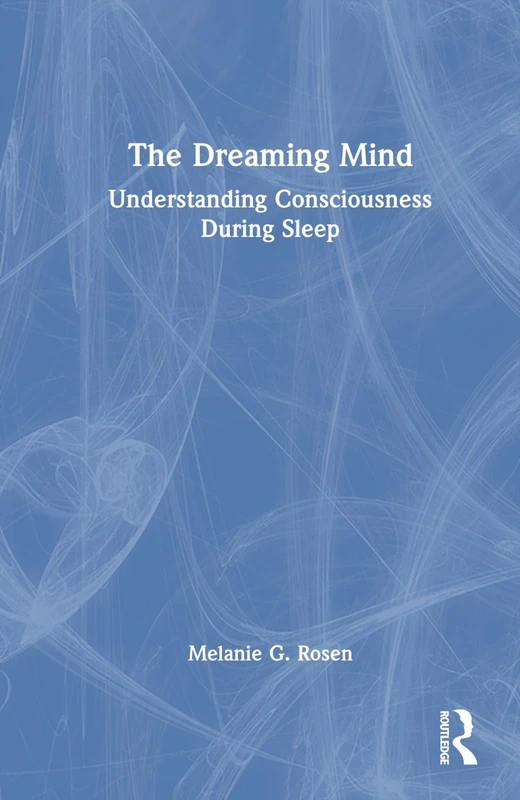 Routledge - The Dreaming Mind: Understanding Consciousness During Sleep